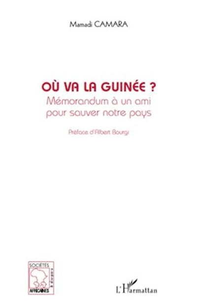 Où va la Guinée ?: Mémorandum à un ami pour sauver notre pays
