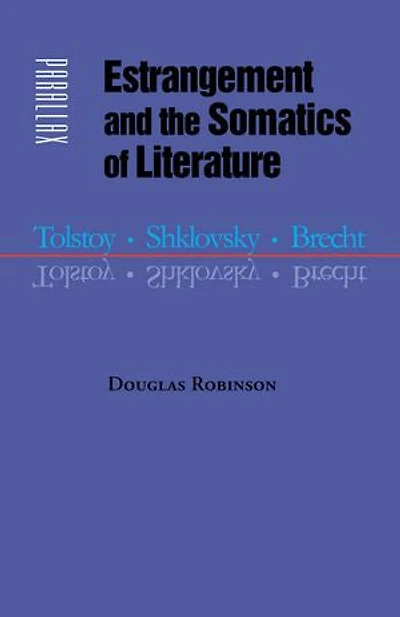 Estrangement and the Somatics of Literature: Tolstoy, Shklovsky, Brecht