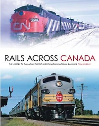 Rails Across Canada: The History of Canadian Pacific and National Railways