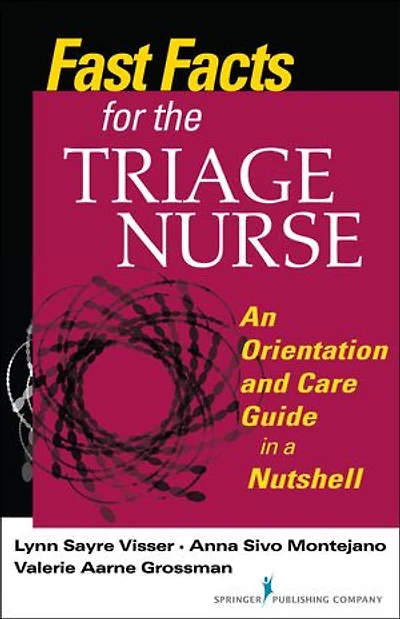 Fast Facts For The Triage Nurse: An Orientation And Care Guide