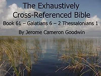 Book 61 – Galatians 6 – 2 Thessalonians 1 - Exhaustively Cross-Referenced Bible: A Unique Work To Explore Your Bible As Never Before