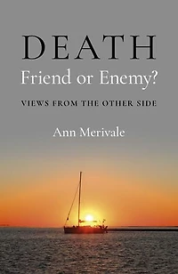 DEATH: Friend or Enemy?: Views from the Other Side