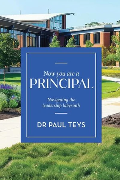 Now You Are a Principal: Navigating the Leadership Labyrinth