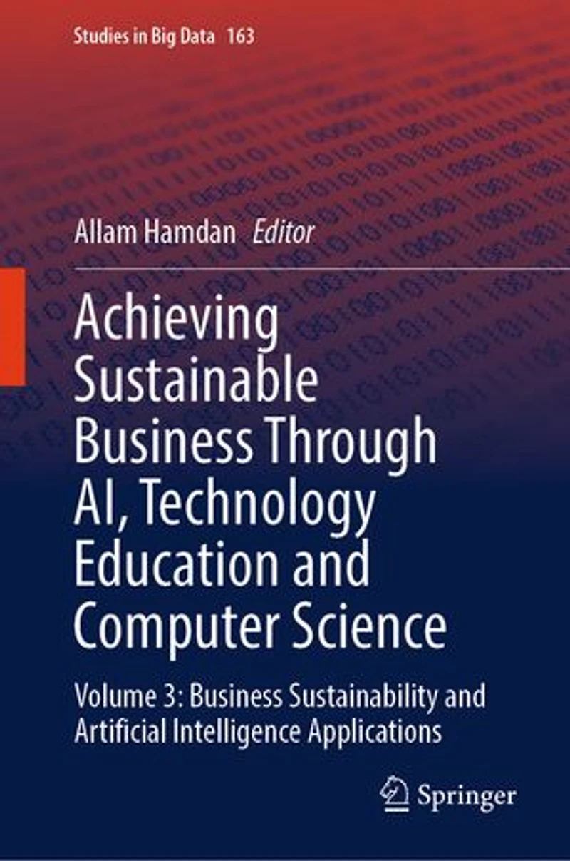Achieving Sustainable Business Through AI, Technology Education and Computer Science: Volume 3: Sustainability Artificial Intelligence Applications