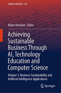Achieving Sustainable Business Through AI, Technology Education and Computer Science: Volume 3: Sustainability Artificial Intelligence Applications