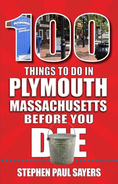 100 Things to Do Plymouth, Massachusetts, Before You Die