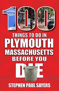 100 Things to Do Plymouth, Massachusetts, Before You Die