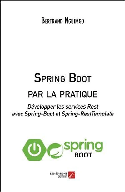 Spring Boot par la pratique: Développer les services Rest avec Spring-Boot et Spring-RestTemplate