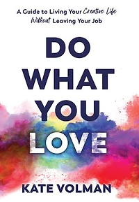 Do What You Love: A Guide to Living Your Creative Life Without Leaving Your Job