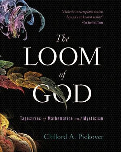 The Loom of God: Tapestries of Mathematics and Mysticism