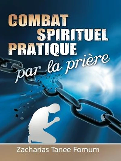 Combat Spirituel Pratique Par La Priere: Prier Avec Puissance, #7