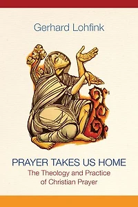 Prayer Takes Us Home: The Theology and Practice of Christian