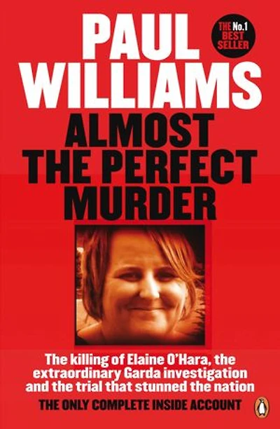 Almost The Perfect Murder: Killing Of Elaine O'hara, Extraordinary Garda Investigation & Trial That Stunned Na