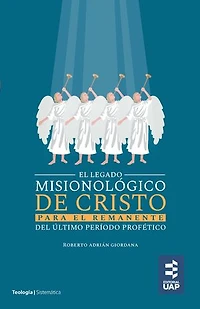 El legado misionológico de Cristo para el remanente del último período profético