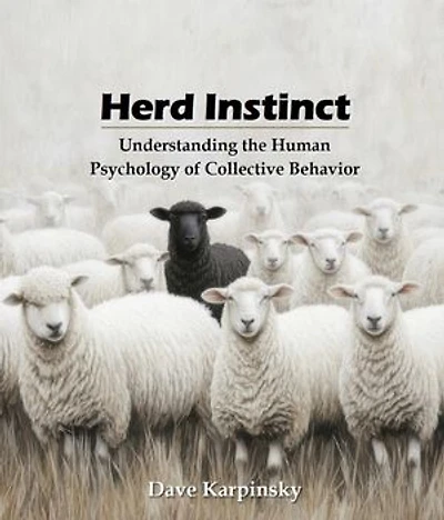 Herd Instinct: Understanding the Human Psychology of Collective Behavior