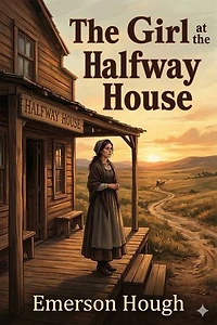 The Girl at the Halfway House / A Story of the Plains