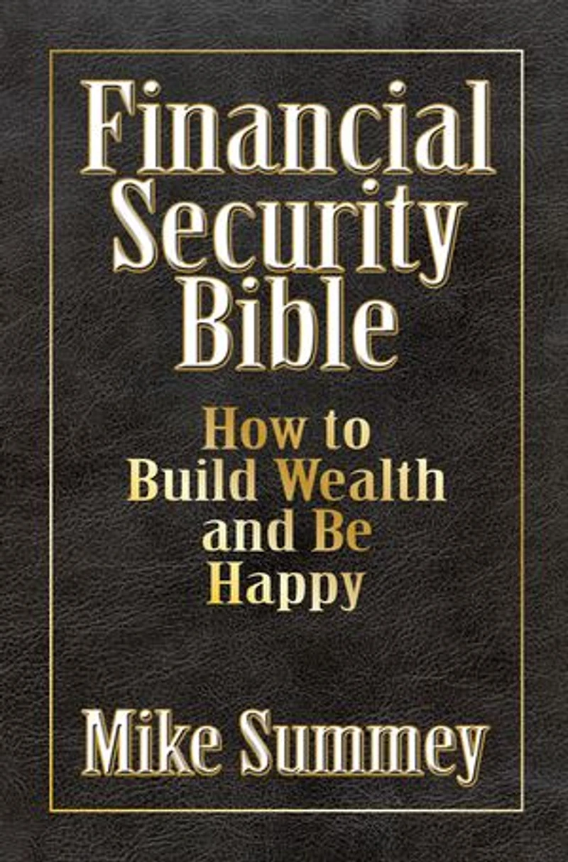 The Financial Security Bible: How To Build Wealth And Be Happy