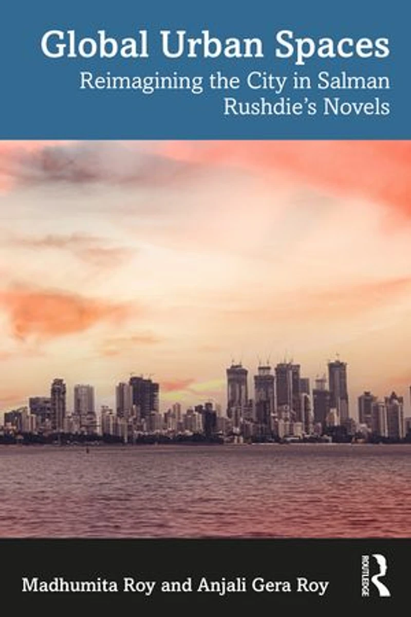 Global Urban Spaces: Reimagining the City Salman Rushdie's Novels
