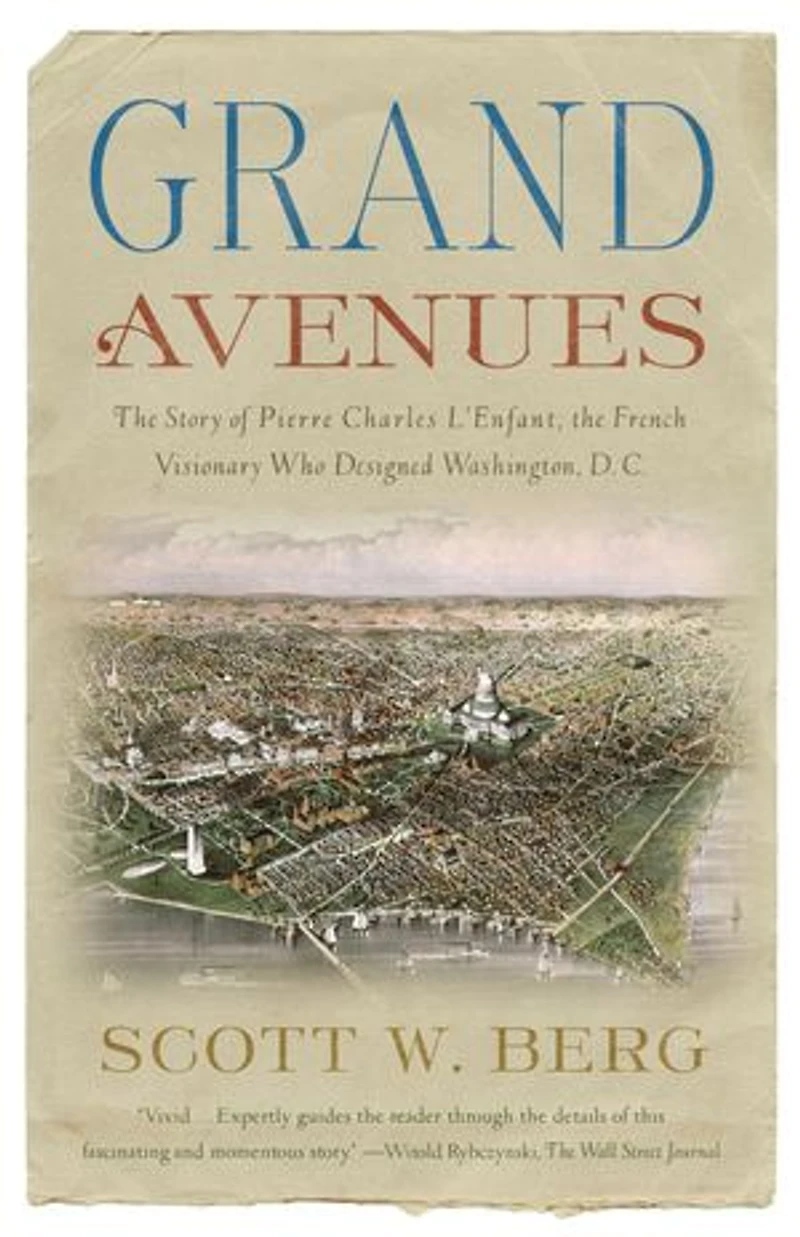 Grand Avenues: The Story Of Pierre Charles L'enfant, French Visionary Who Designed Washington, D.c.