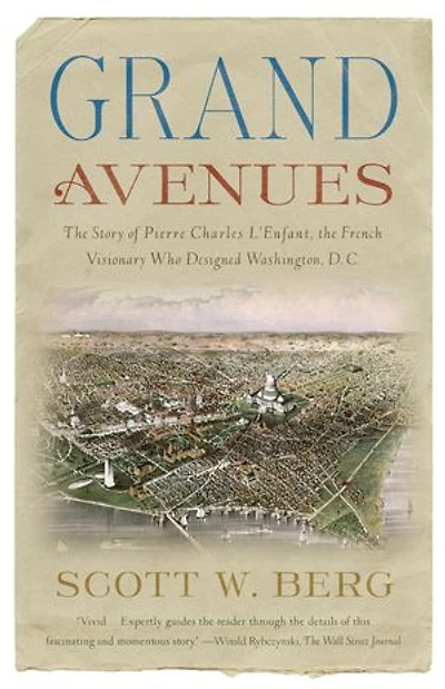 Grand Avenues: The Story Of Pierre Charles L'enfant, French Visionary Who Designed Washington, D.c.