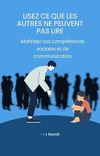 Lisez ce que les autres ne peuvent pas lire: Maîtrisez vos compétences sociales et de communication