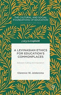 A Levinasian Ethics For Education's Commonplaces: Between Calling And Inspiration