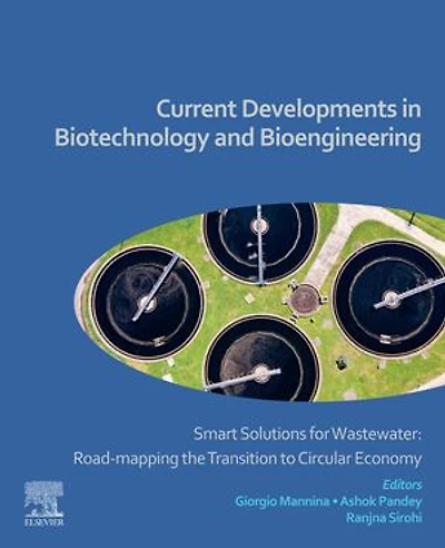 Current Developments Biotechnology and Bioengineering: Smart Solutions for Wastewater: Road-mapping the Transition to Circular Economy