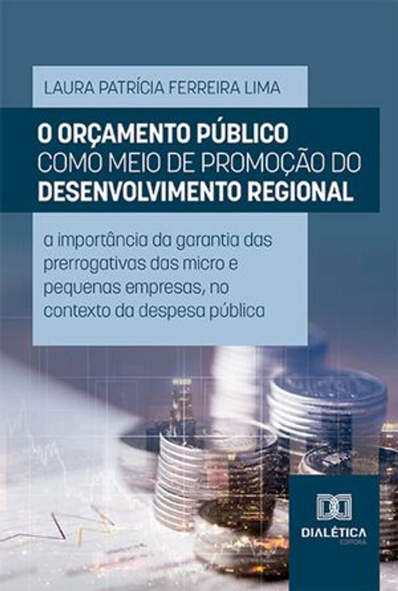 O orçamento público como meio de promoção do desenvolvimento regional: a importância da garantia das prerrogativas das micro e pequenas empresas, no contexto da despesa pública