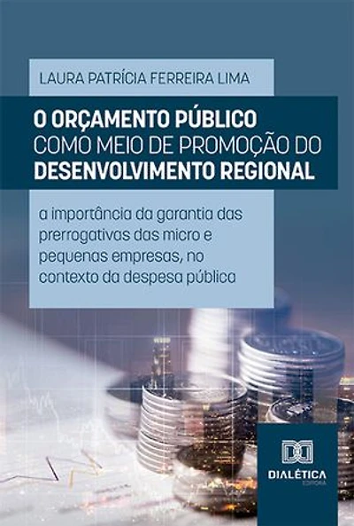 O orçamento público como meio de promoção do desenvolvimento regional: a importância da garantia das prerrogativas das micro e pequenas empresas, no contexto da despesa pública