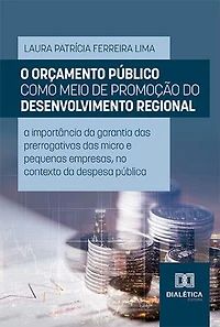 O orçamento público como meio de promoção do desenvolvimento regional: a importância da garantia das prerrogativas das micro e pequenas empresas, no contexto da despesa pública