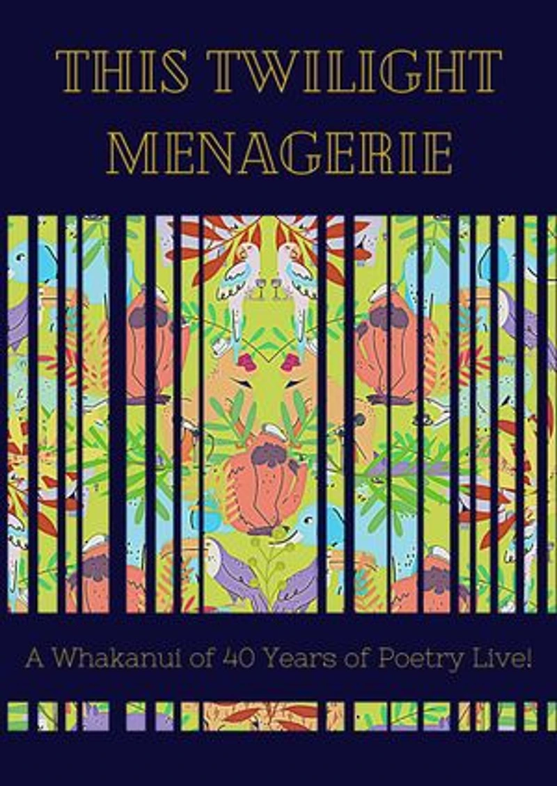 This Twilight Menagerie: A Whakanui of 40 Years of Poetry Live!