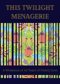 This Twilight Menagerie: A Whakanui of 40 Years of Poetry Live!