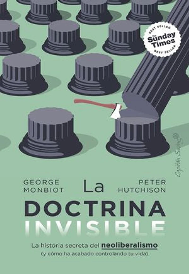 La doctrina invisible: La historia secreta del neoliberalismo (y cómo ha acabado controlando tu vida)
