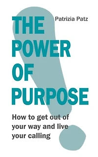 The Power of Purpose: How to get out your way and live calling