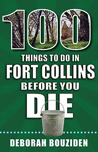 100 Things to Do Fort Collins Before You Die