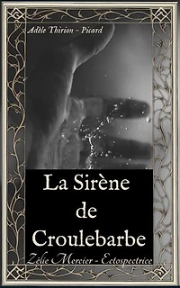 La Sirène de Croulebarbe: Une enquête de Zélie Mercier