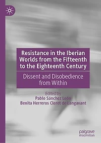 Resistance the Iberian Worlds from Fifteenth to Eighteenth Century: Dissent and Disobedience Within