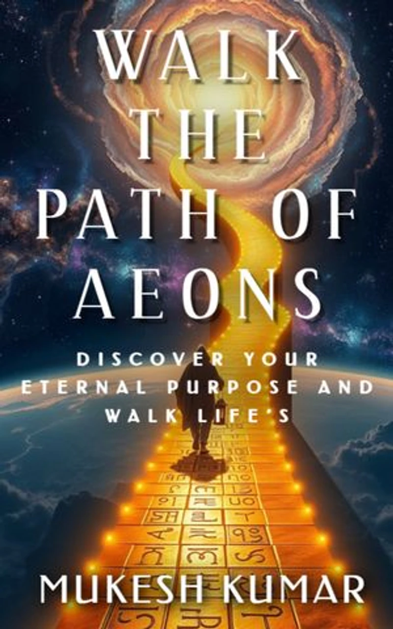 Walk the Path of Aeons: Discover your eternal purpose and walk life’s higher road