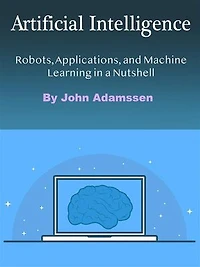 Artificial Intelligence: Robots, Applications, and Machine Learning in a Nutshell
