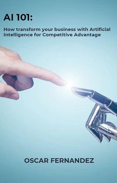 A1 101: How to tranform your Business with Artificial Intelligence for Competitive Advantage