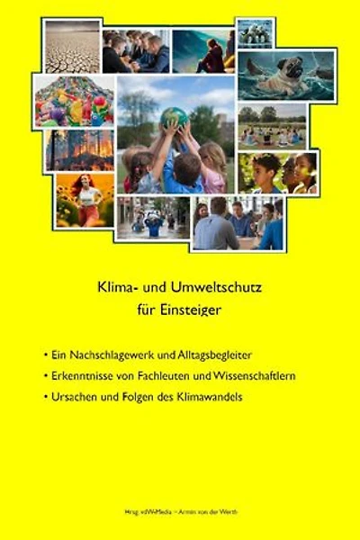 Klima- und Umweltschutz für Einsteiger: Ein Nachschlagewerk und Alltagsbegleiter für Klima- und Umweltschutz