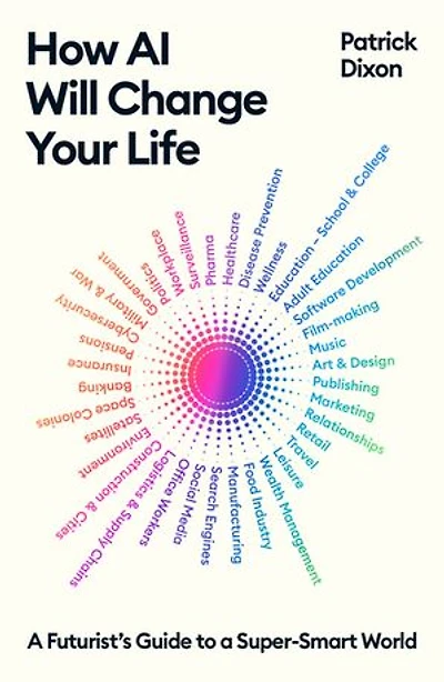 How AI Will Change Your Life: A Futurist's Guide to a Super-Smart World