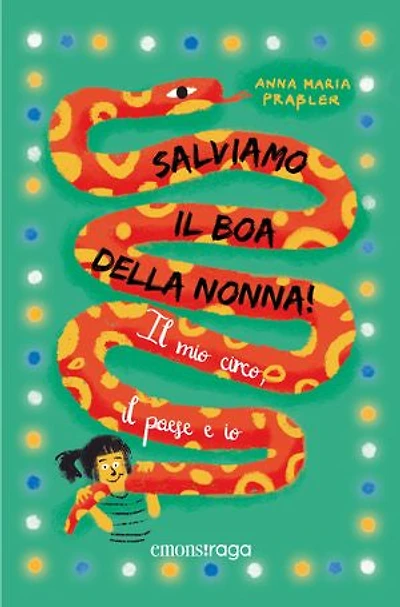 Salviamo il boa della nonna!: Il mio circo, il paese e io