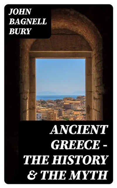 Ancient Greece - The History & the Myth