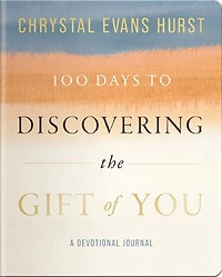 100 Days to Discovering the Gift of You: A Devotional Journal