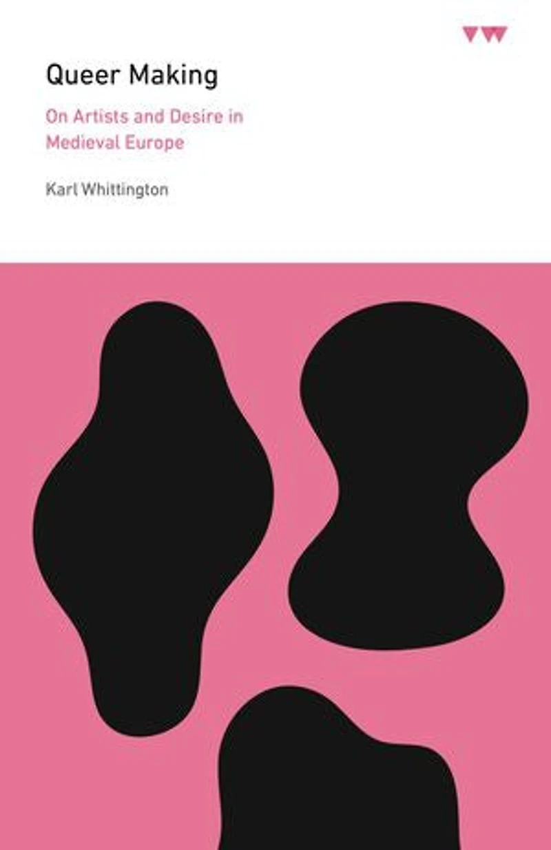 Queer Making: On Artists and Desire Medieval Europe