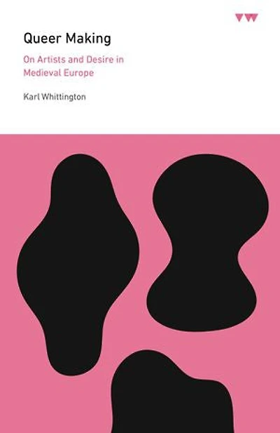 Queer Making: On Artists and Desire Medieval Europe