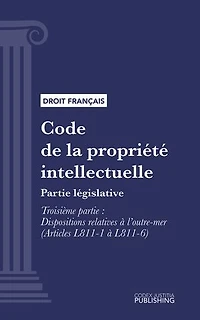 Code de la propriété intellectuelle: Partie législative - Troisième partie : Dispositions relatives à l'outre-mer (droit français)