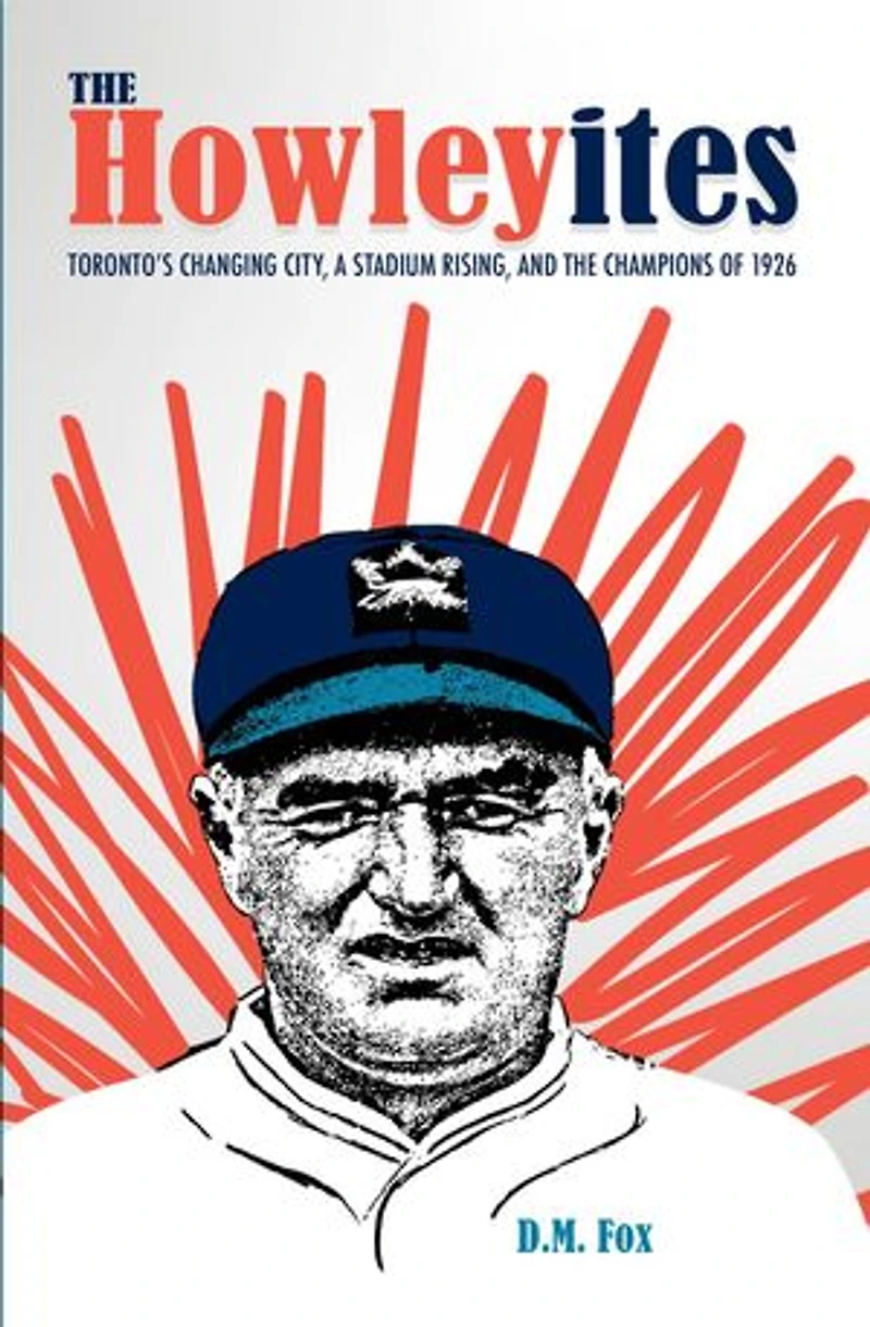 The Howleyites: Toronto's Changing City, A Stadium Rising, and The Champions of 1926