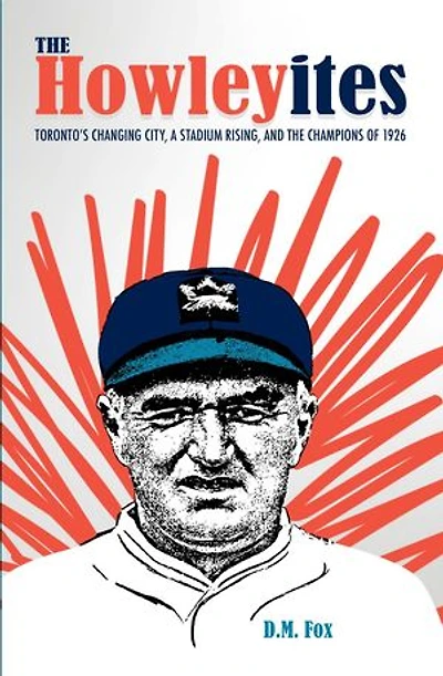 The Howleyites: Toronto's Changing City, A Stadium Rising, and The Champions of 1926